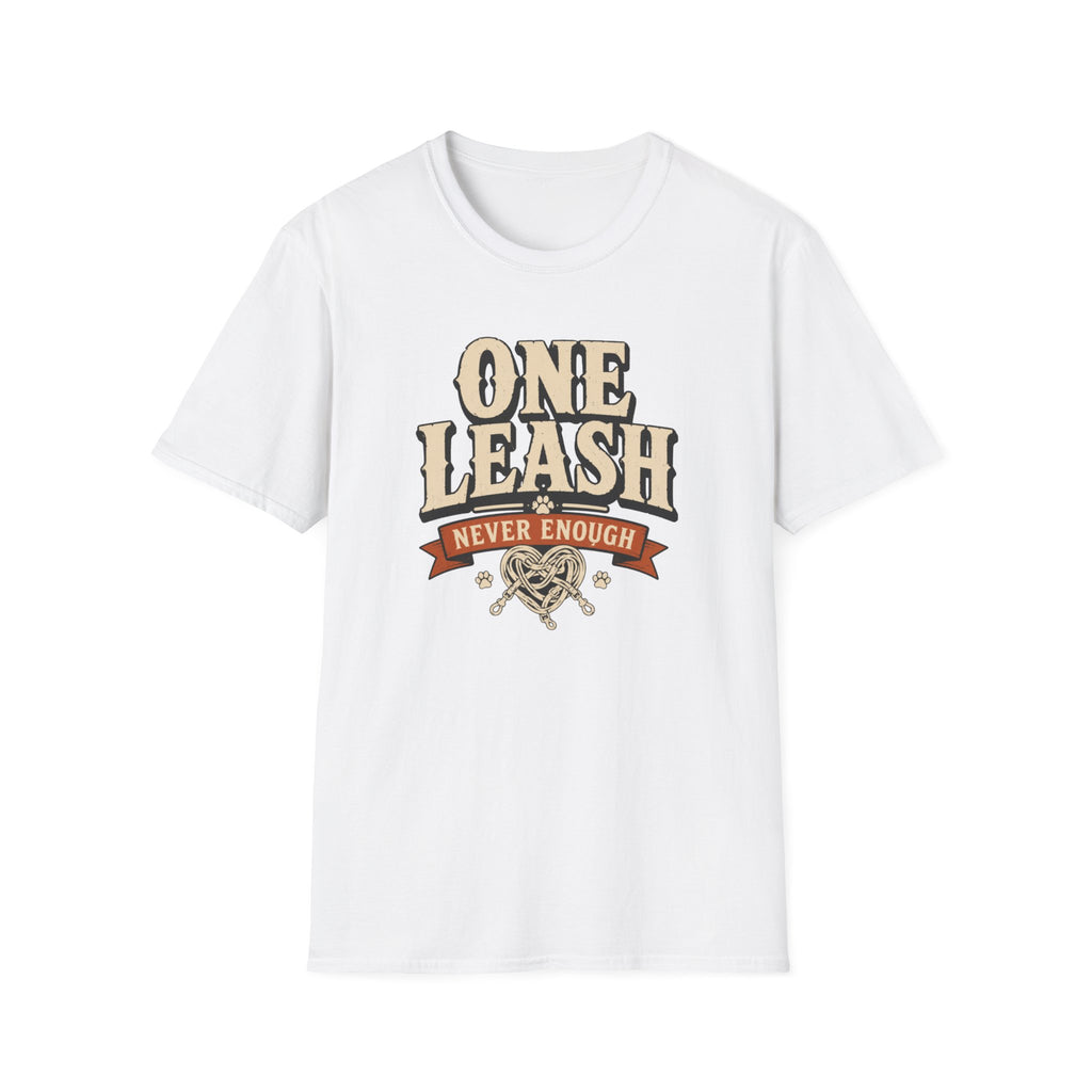One Leash Never Enough T-Shirt — Funny Dog Mom/Captain Pet Lover Tee