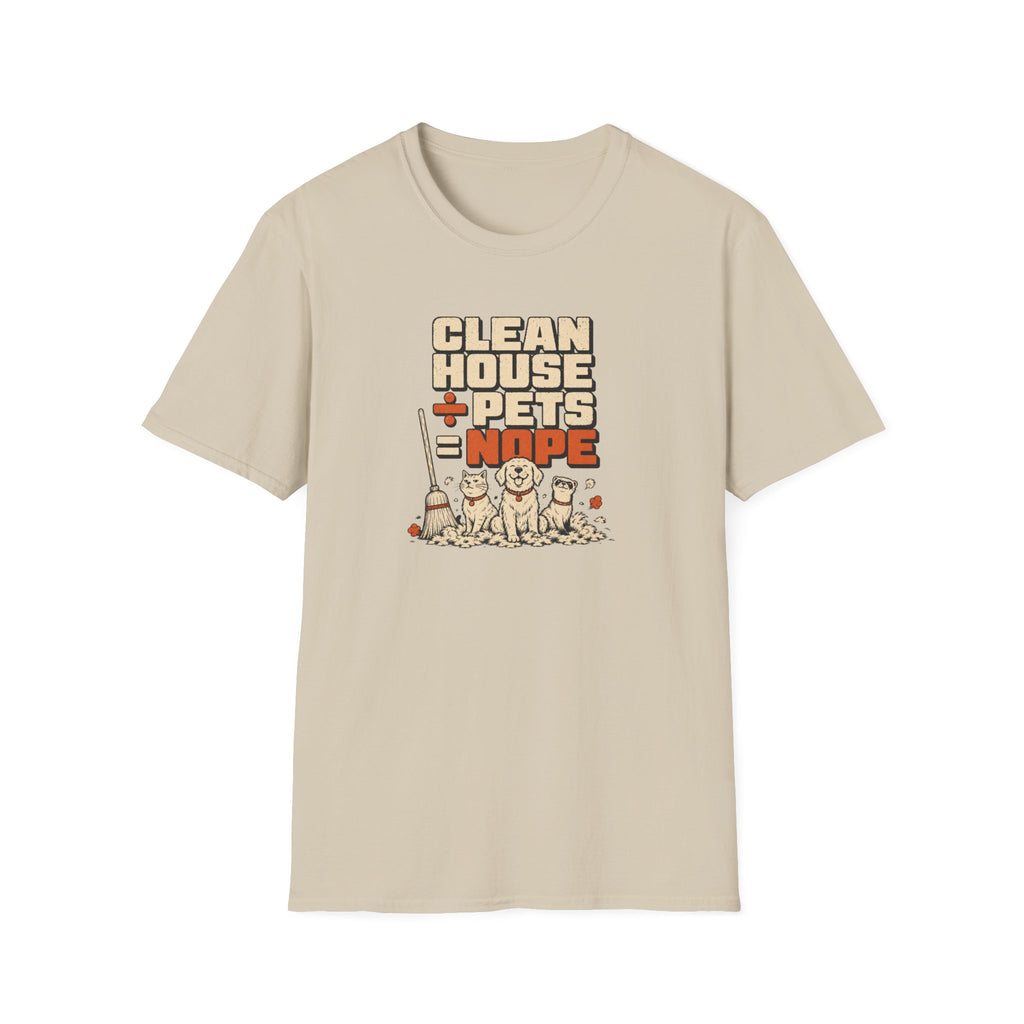 "Clean House + Pets = Nope" Funny Pet Lover Tee