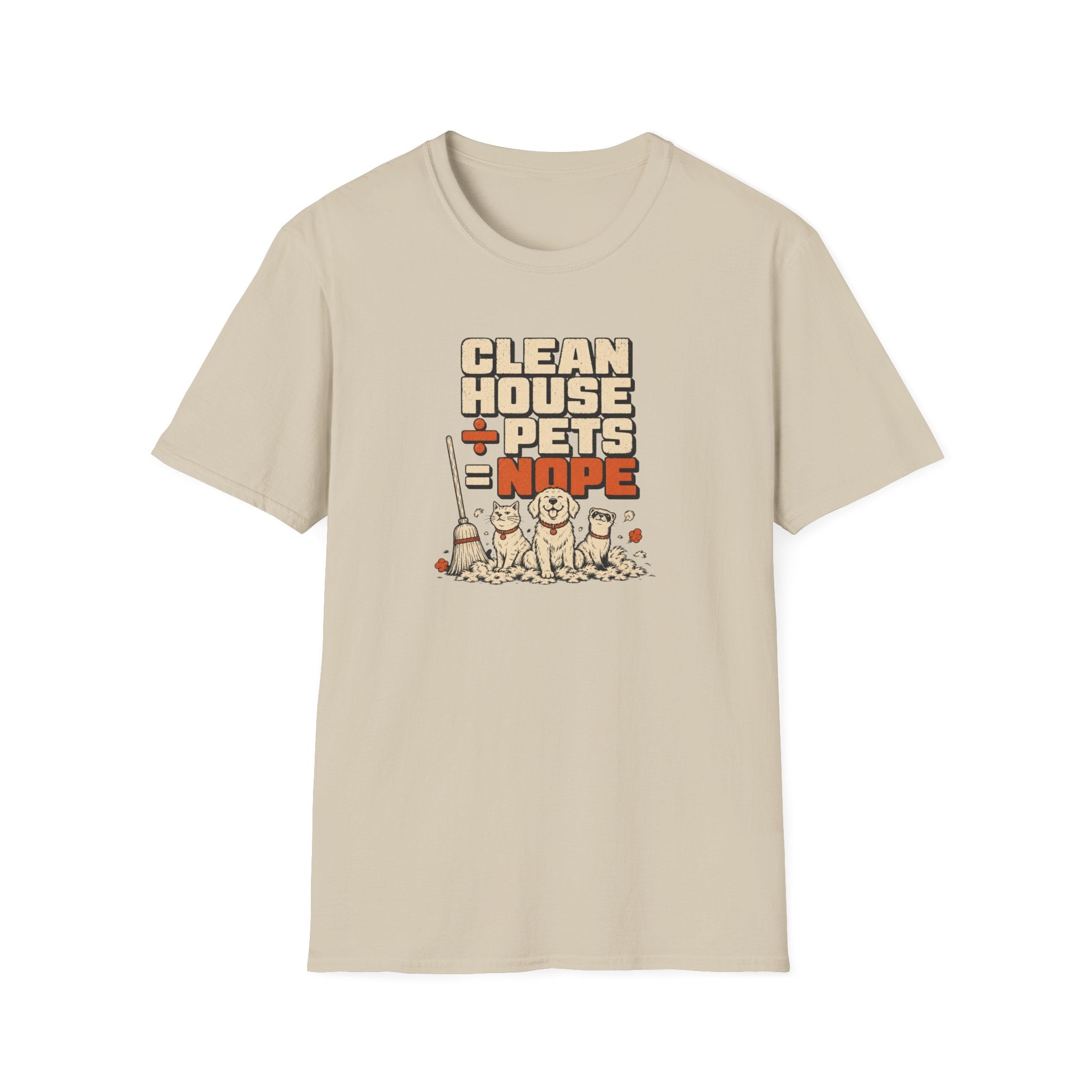 "Clean House + Pets = Nope" Funny Pet Lover Tee