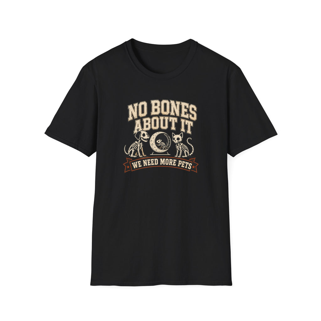 No Bones About It We Need More Pets T-Shirt