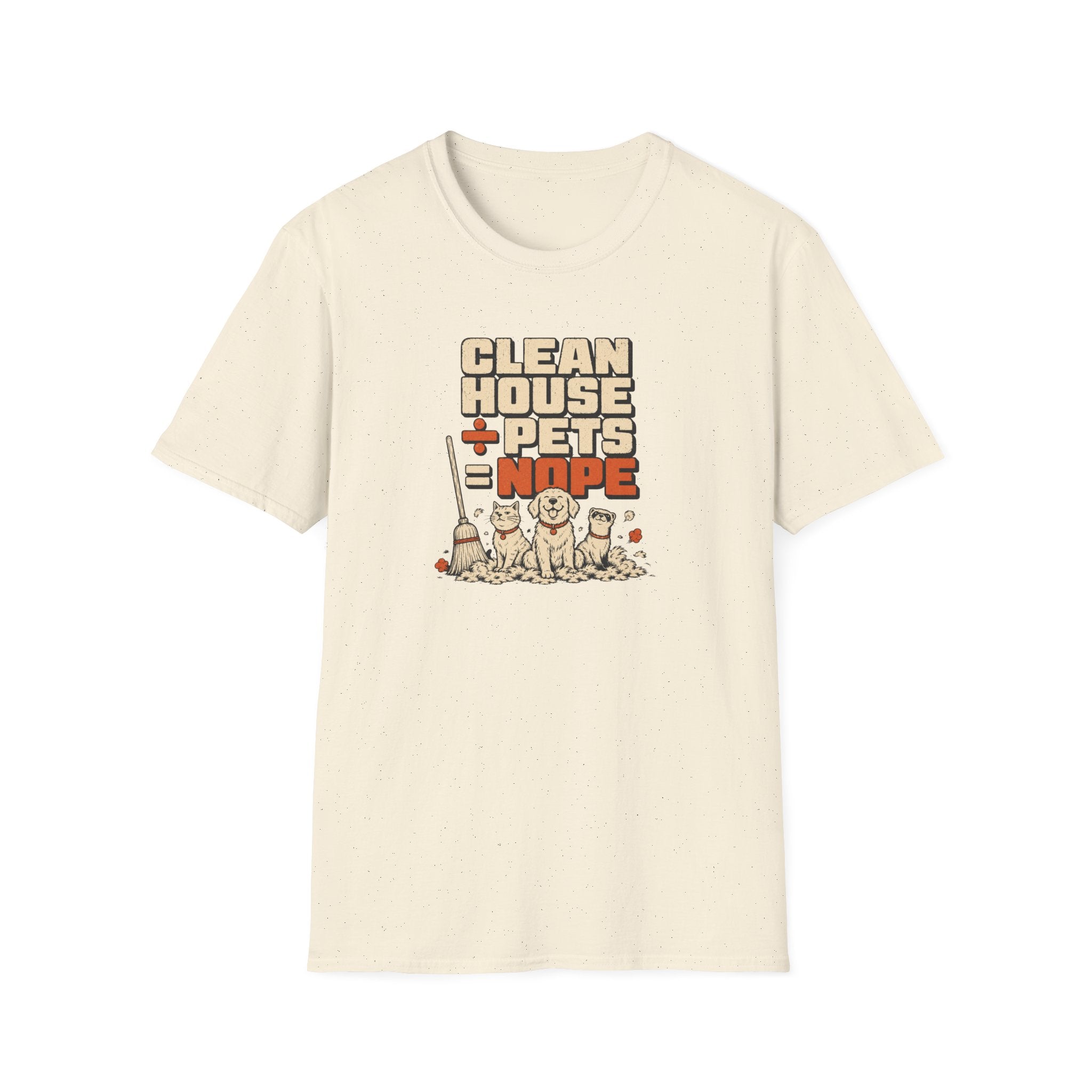 "Clean House + Pets = Nope" Funny Pet Lover Tee