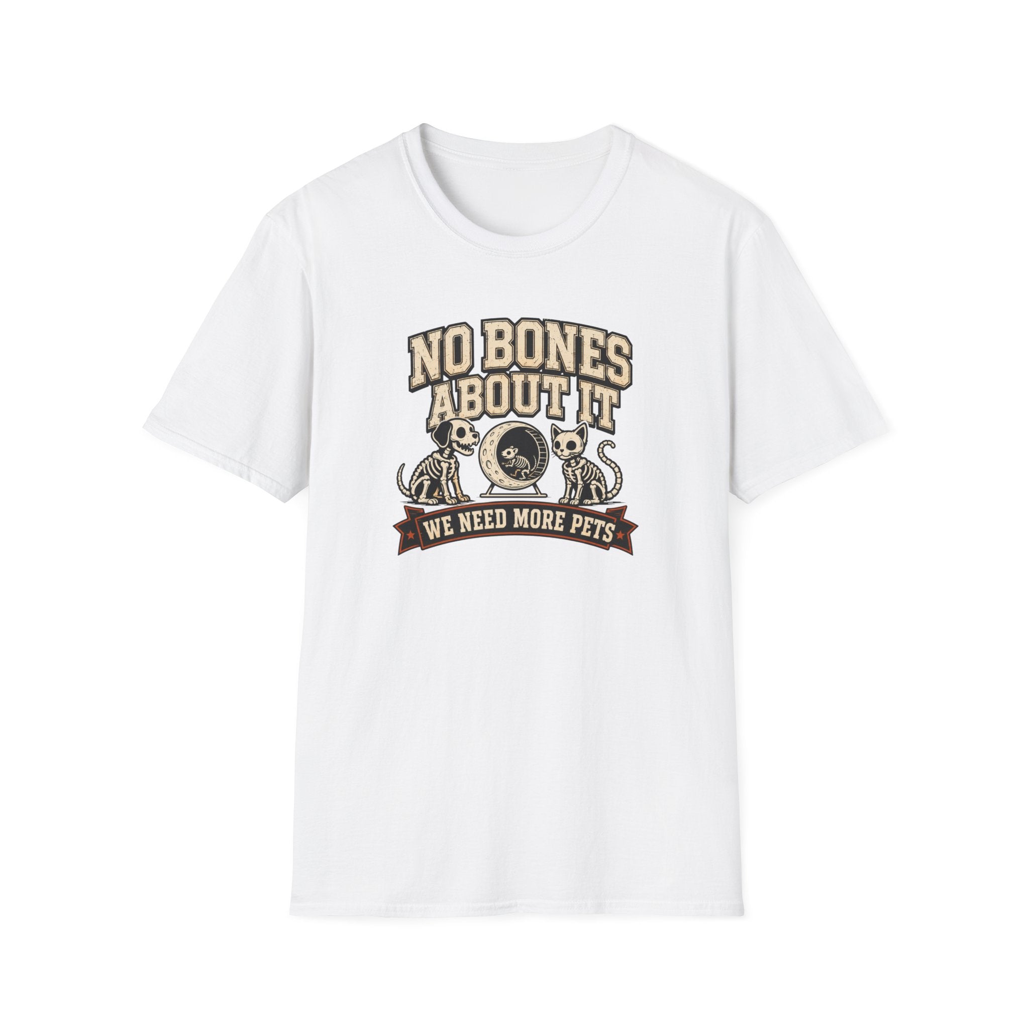 No Bones About It We Need More Pets T-Shirt