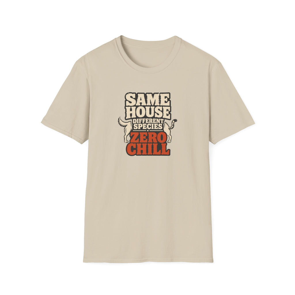 "Same House Different Species Zero Chill" Funny Pet Lover Tee