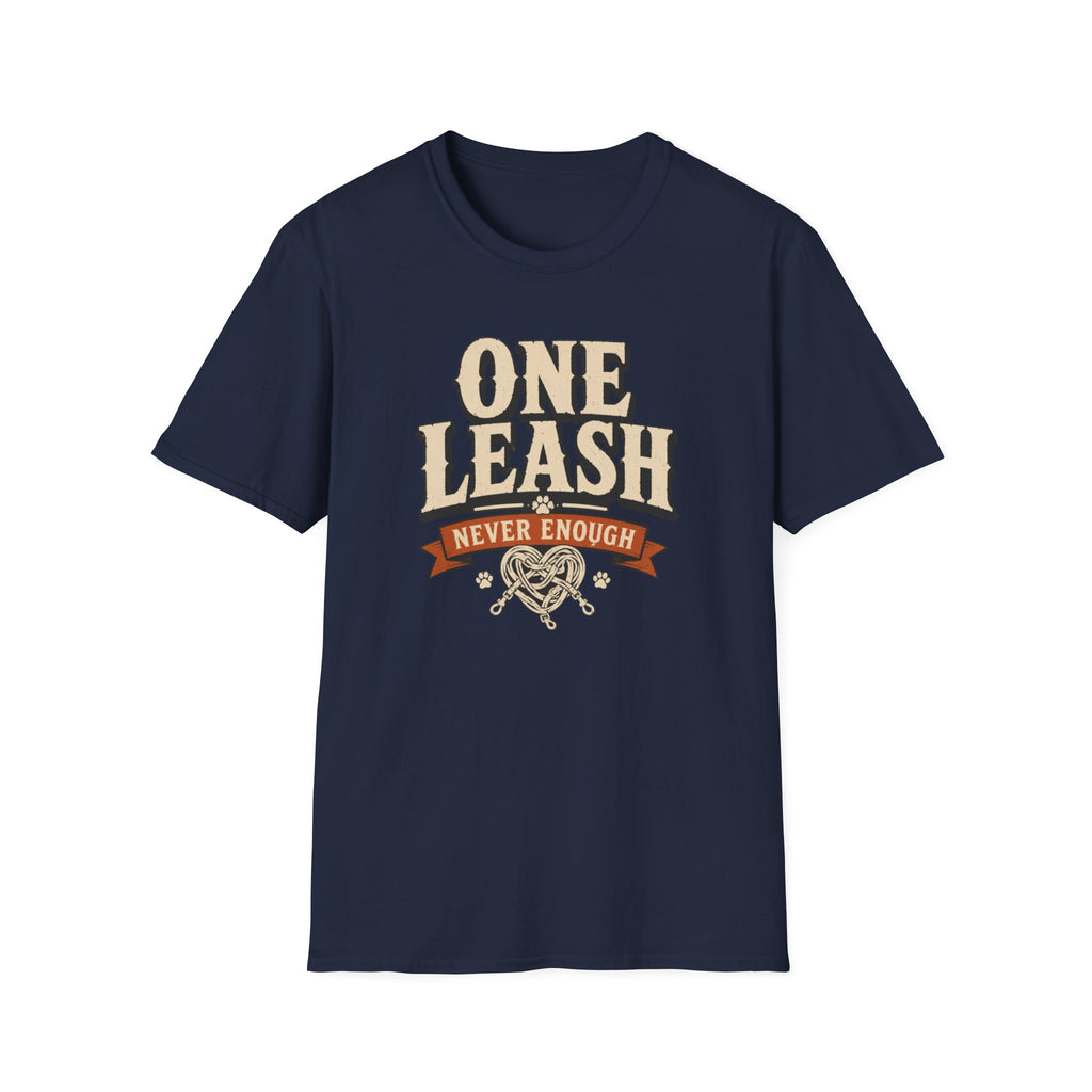 One Leash Never Enough T-Shirt — Funny Dog Mom/Captain Pet Lover Tee