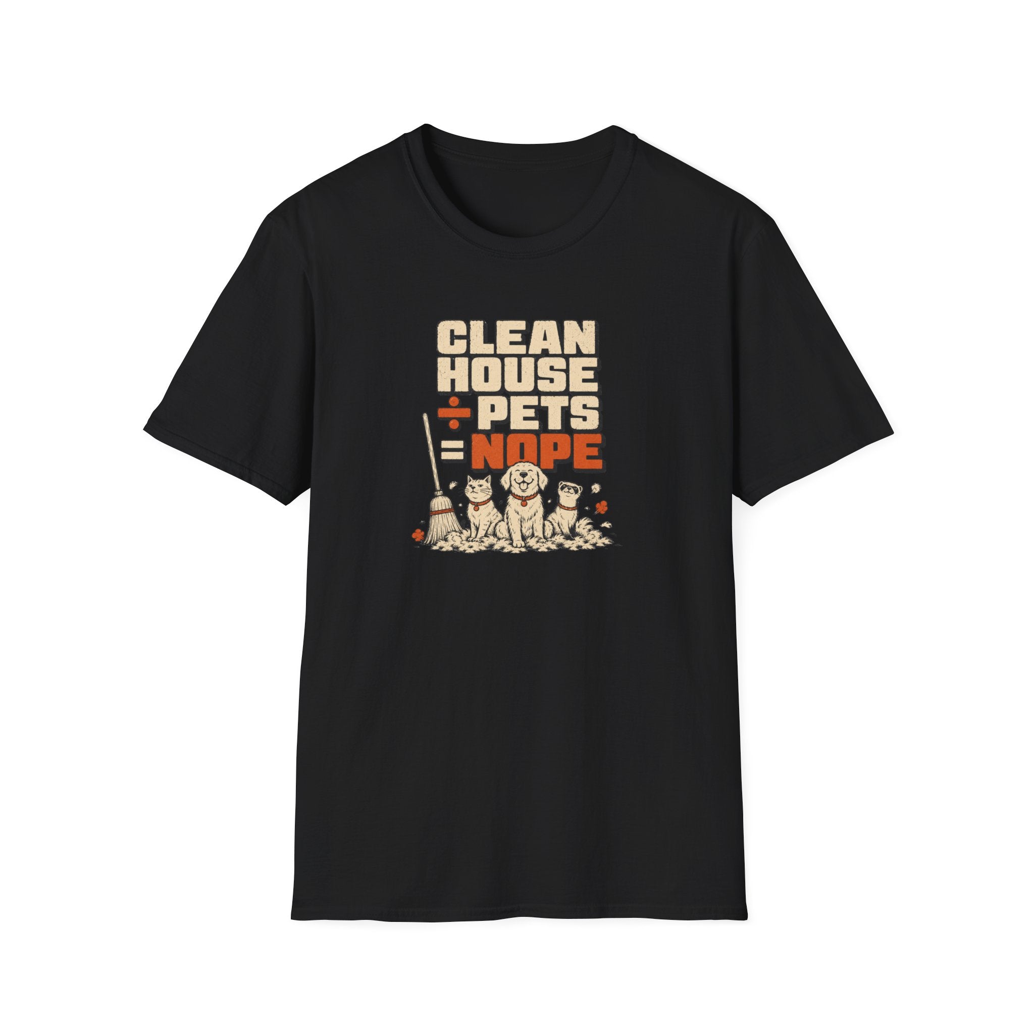 "Clean House + Pets = Nope" Funny Pet Lover Tee