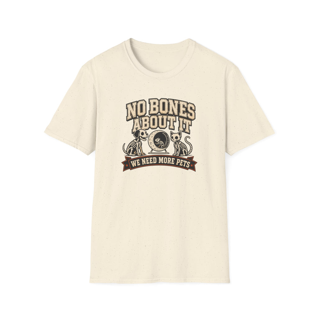 No Bones About It We Need More Pets T-Shirt