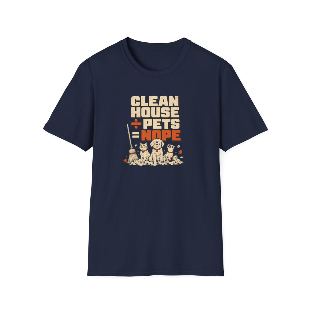 "Clean House + Pets = Nope" Funny Pet Lover Tee