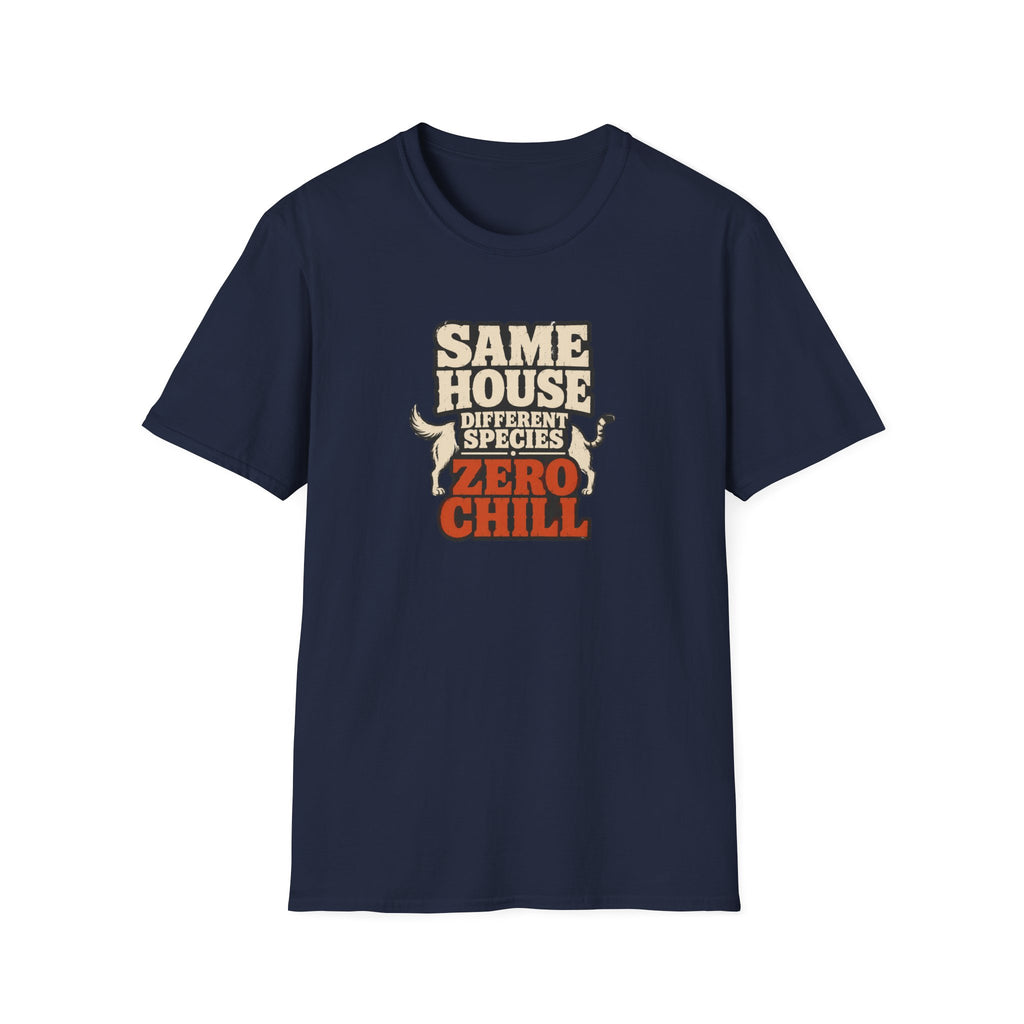 "Same House Different Species Zero Chill" Funny Pet Lover Tee
