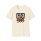 Staff Meeting at 6AM T-Shirt