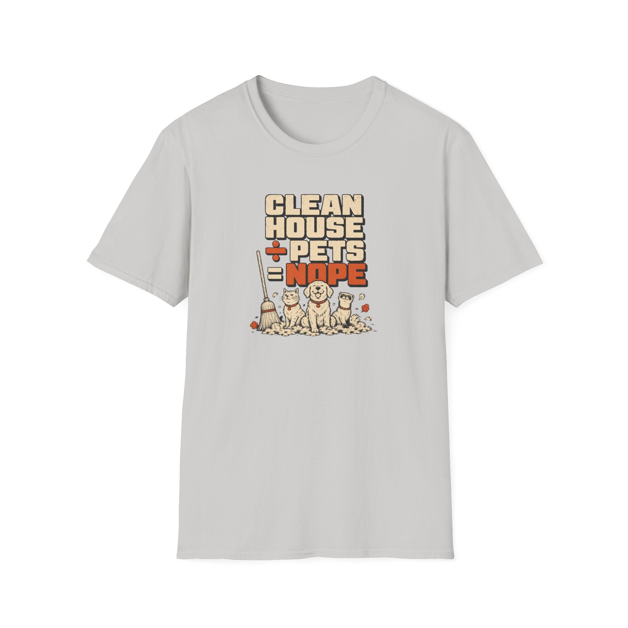 "Clean House + Pets = Nope" Funny Pet Lover Tee