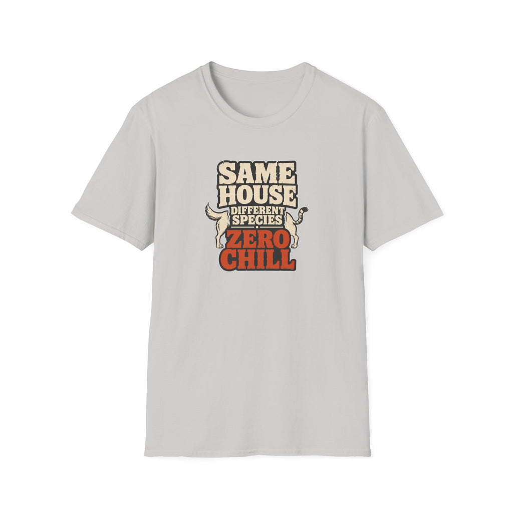 "Same House Different Species Zero Chill" Funny Pet Lover Tee