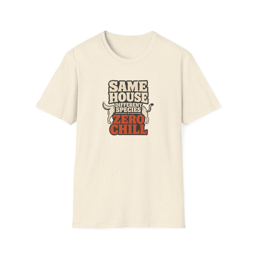 "Same House Different Species Zero Chill" Funny Pet Lover Tee
