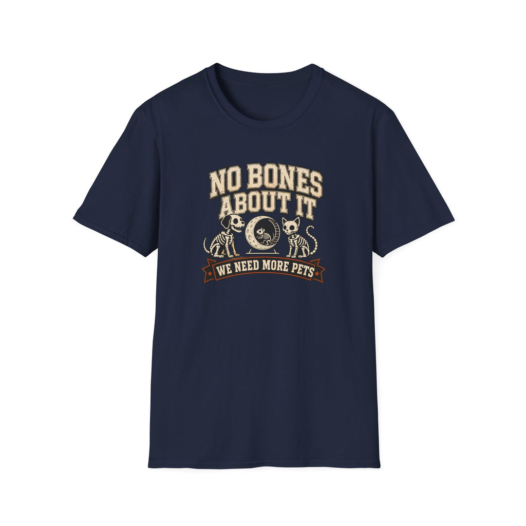 No Bones About It We Need More Pets T-Shirt
