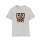 Staff Meeting at 6AM T-Shirt