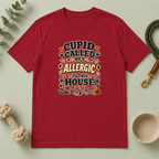 Cupid Called He’s Allergic to This House Valentine Pet T-Shirt