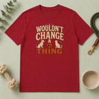 "Wouldn’t Change a Thing" Pet Lover Graphic Tee