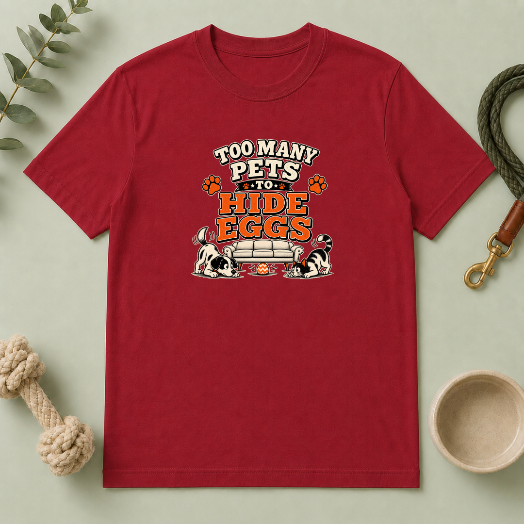 Too Many Pets to Hide Eggs Easter Tee