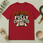 T-Shirt — "Fur-Covered and Fully Committed" Vintage Dog & Cat Lover Tee