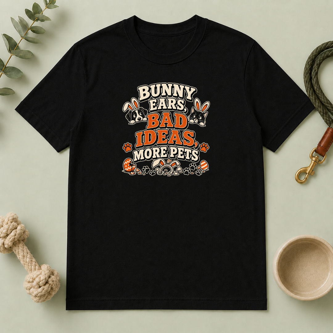 Bunny Ears, Bad Ideas, More Pets Easter T-Shirt