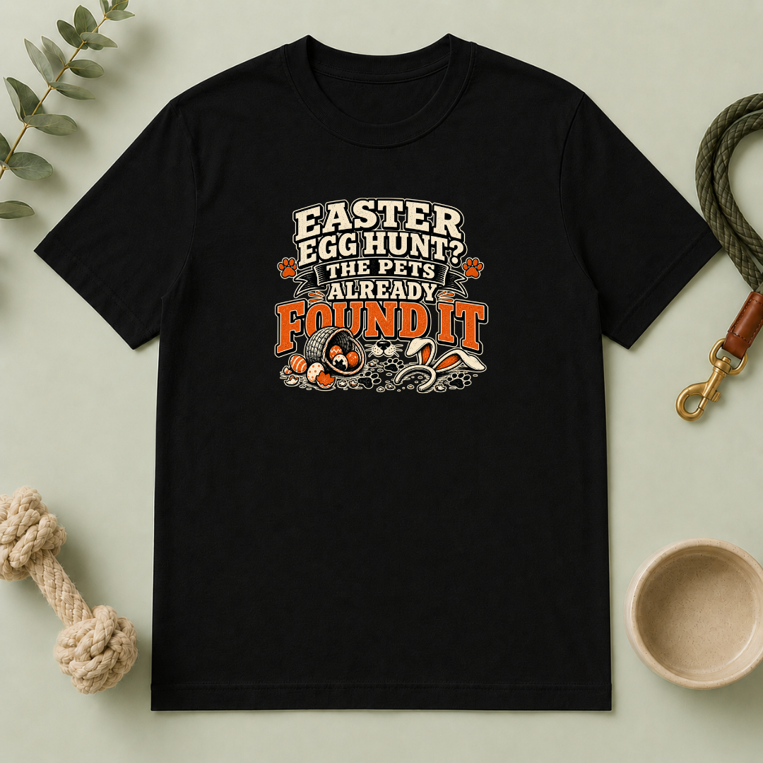 Easter Egg Hunt? The Pets Already Found It Tee