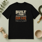 Built for Fur Life T-Shirt | Pet Lover Graphic Tee