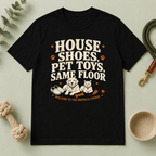 House Shoes, Pet Toys, Same Floor Multi-Pet Lifestyle T-Shirt
