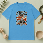 Cupid Called He’s Allergic to This House Valentine Pet T-Shirt