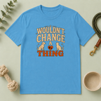 "Wouldn’t Change a Thing" Pet Lover Graphic Tee