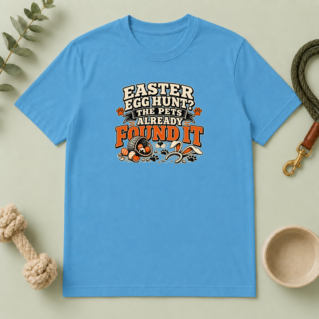 Easter Egg Hunt? The Pets Already Found It Tee