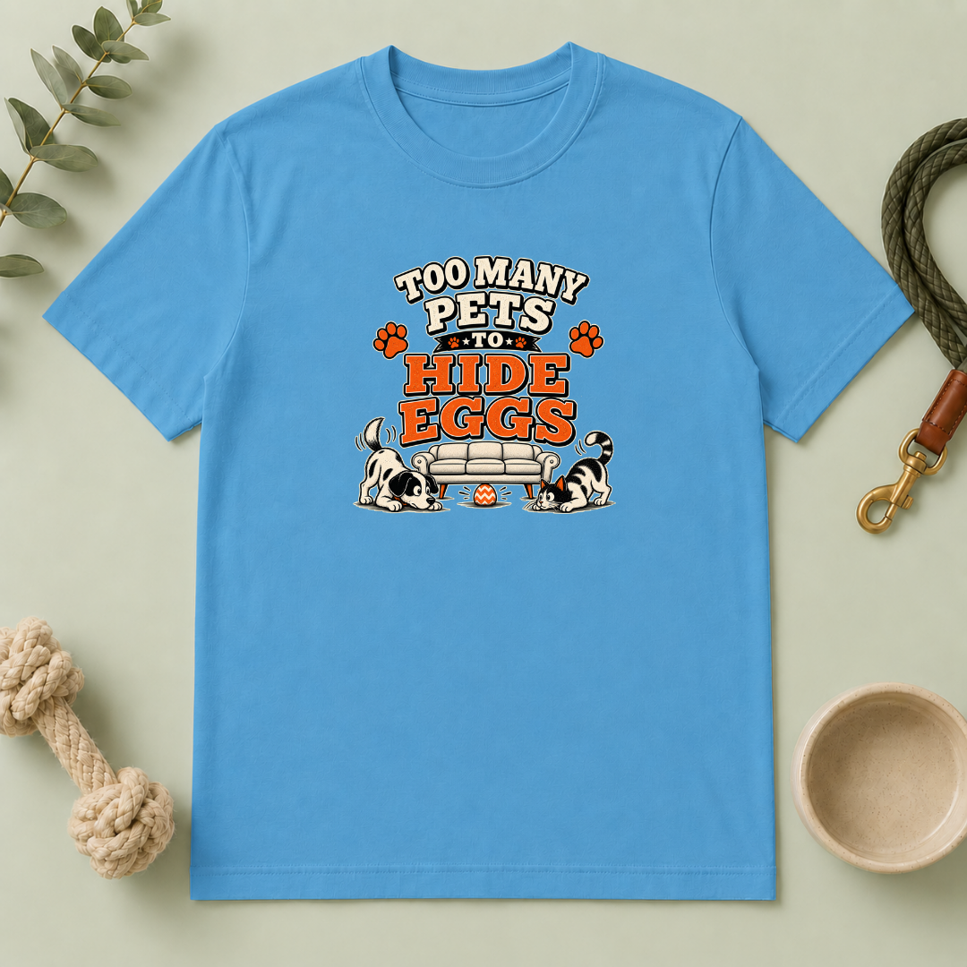 Too Many Pets to Hide Eggs Easter Tee