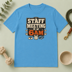 Staff Meeting at 6AM T-Shirt