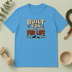 Built for Fur Life T-Shirt | Pet Lover Graphic Tee