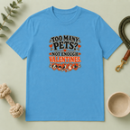 Too Many Pets Not Enough Valentines Pet Lover T-Shirt