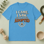I Came, I Saw, I Adopted Tee