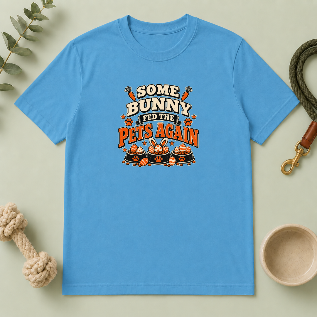 Some Bunny Fed the Pets Again Easter Tee