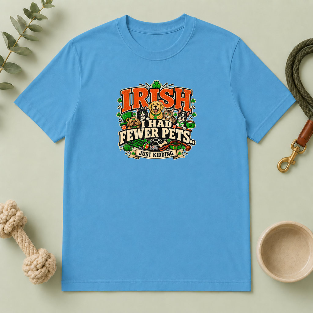 Irish I Had Fewer Pets… Just Kidding St. Patrick’s Day T-Shirt