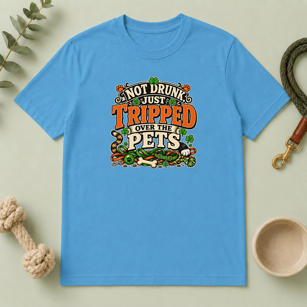 Not Drunk, Just Tripped Over the Pets St. Patrick’s Day T-Shirt