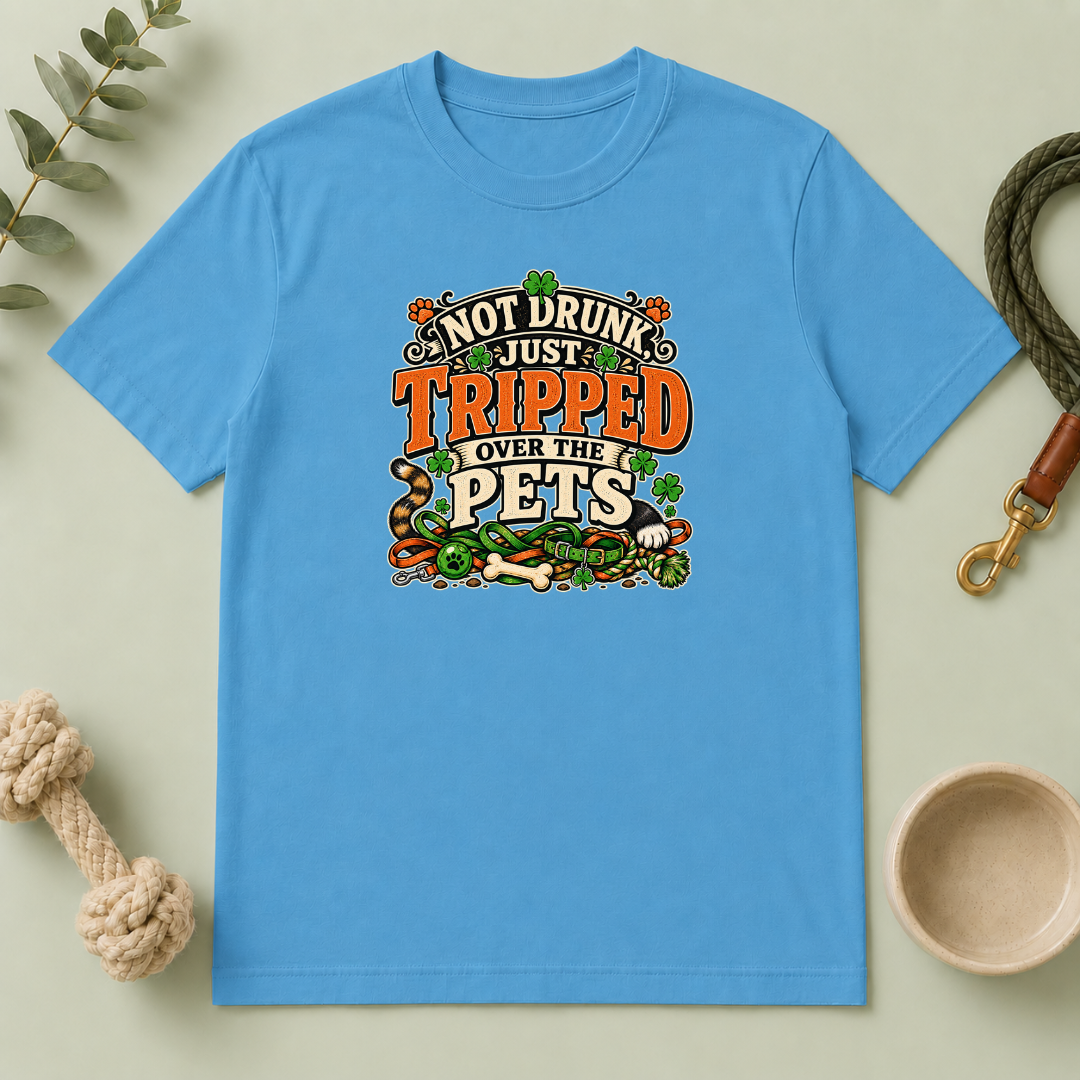 Not Drunk, Just Tripped Over the Pets St. Patrick’s Day T-Shirt