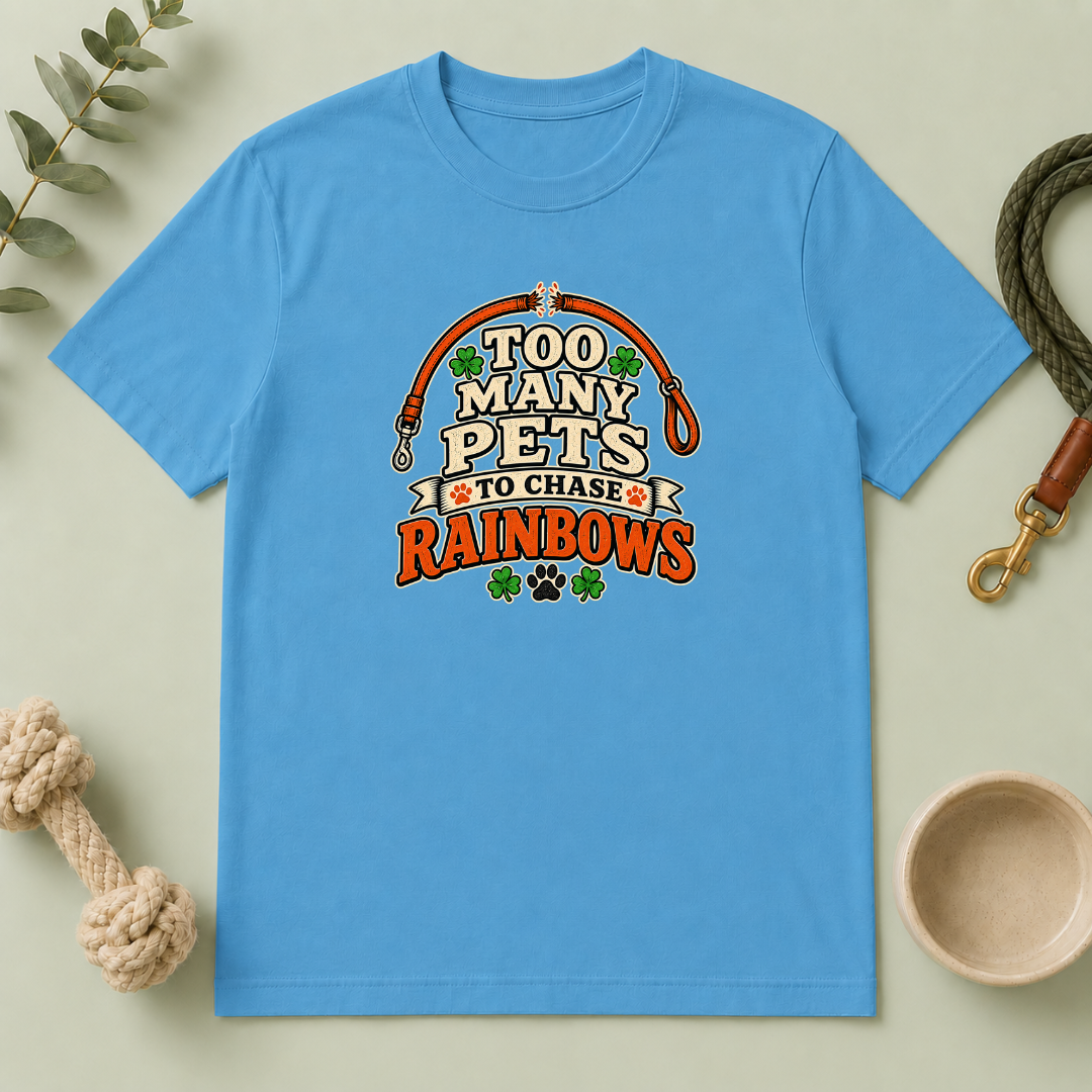 Too Many Pets to Chase Rainbows St. Patrick’s Day T-Shirt