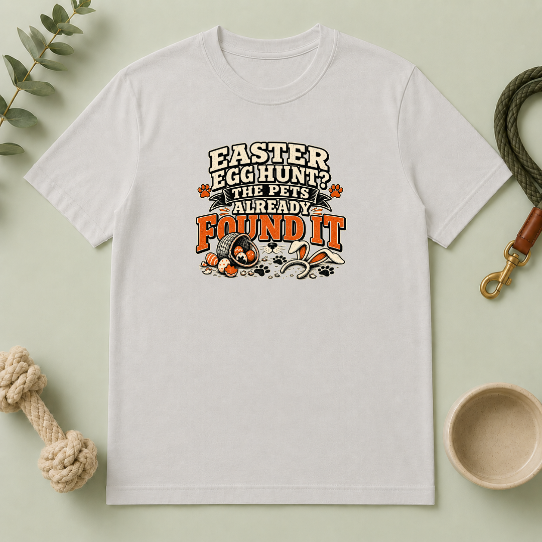 Easter Egg Hunt? The Pets Already Found It Tee