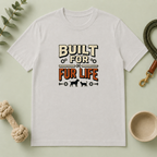 Built for Fur Life T-Shirt | Pet Lover Graphic Tee