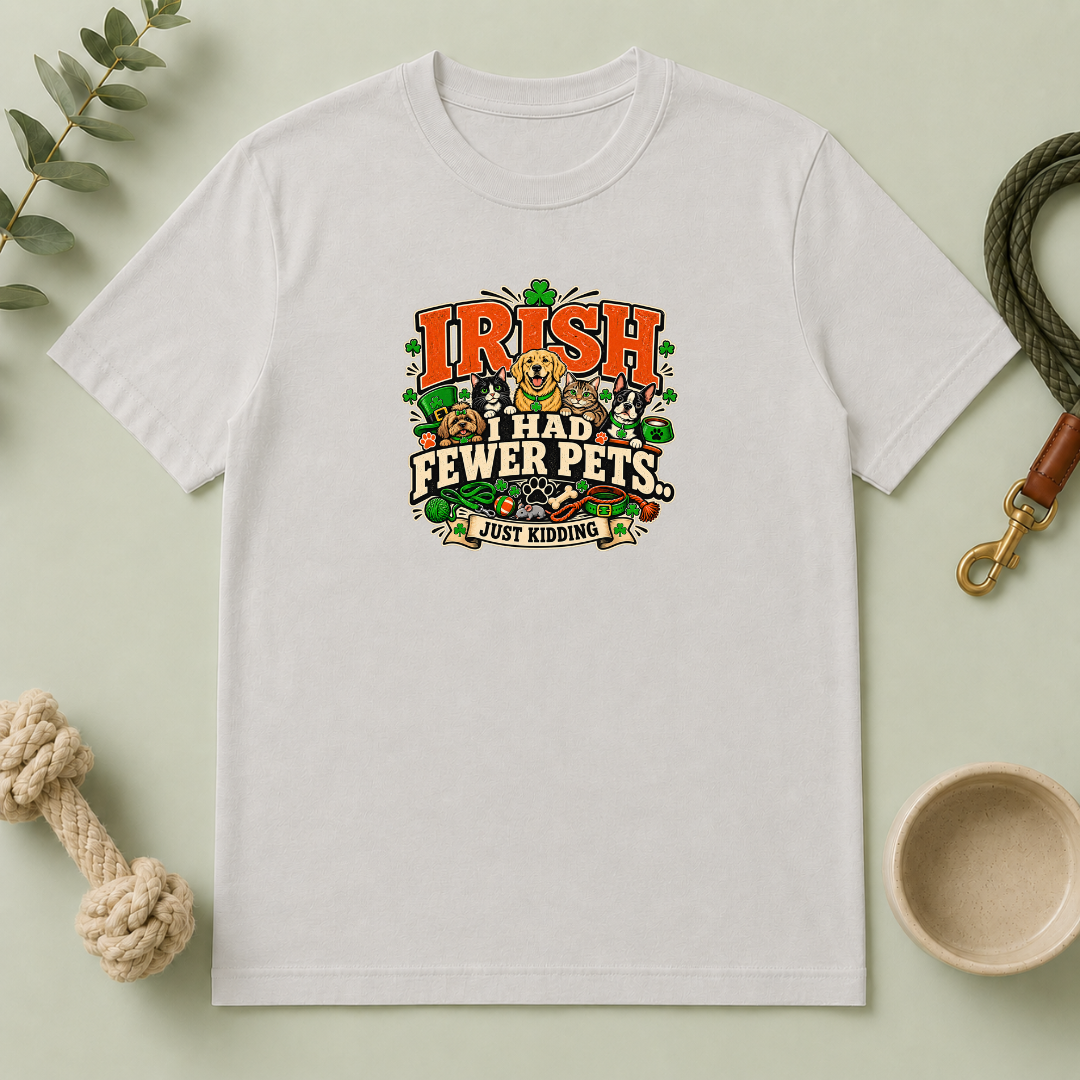 Irish I Had Fewer Pets… Just Kidding St. Patrick’s Day T-Shirt