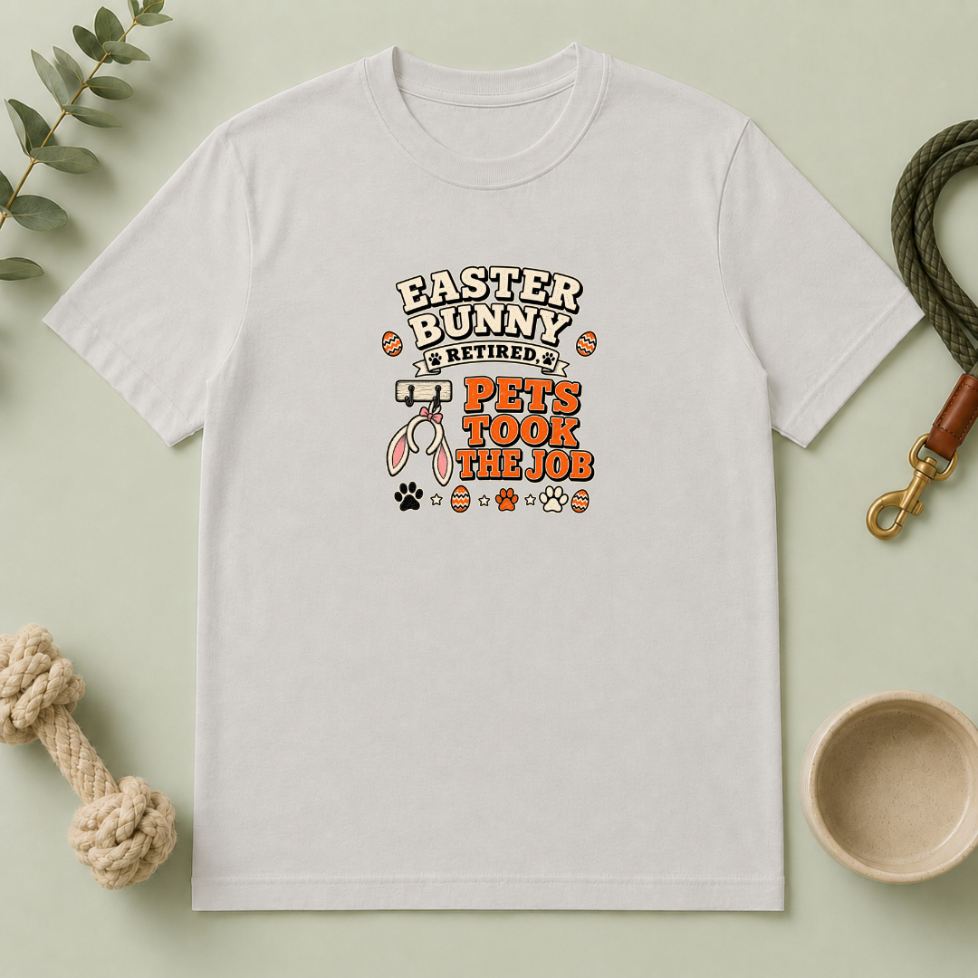 Easter Bunny Retired, Pets Took the Job T-Shirt