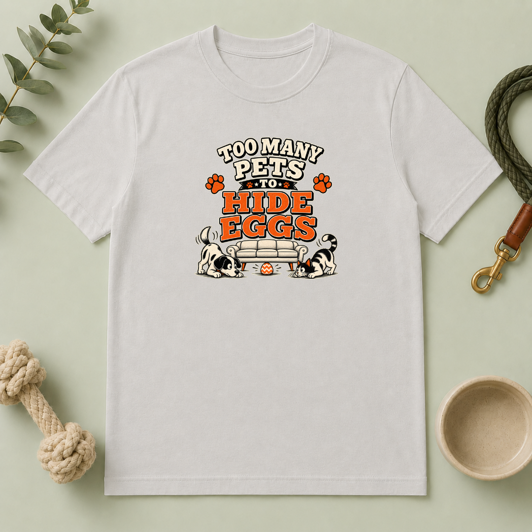 Too Many Pets to Hide Eggs Easter Tee