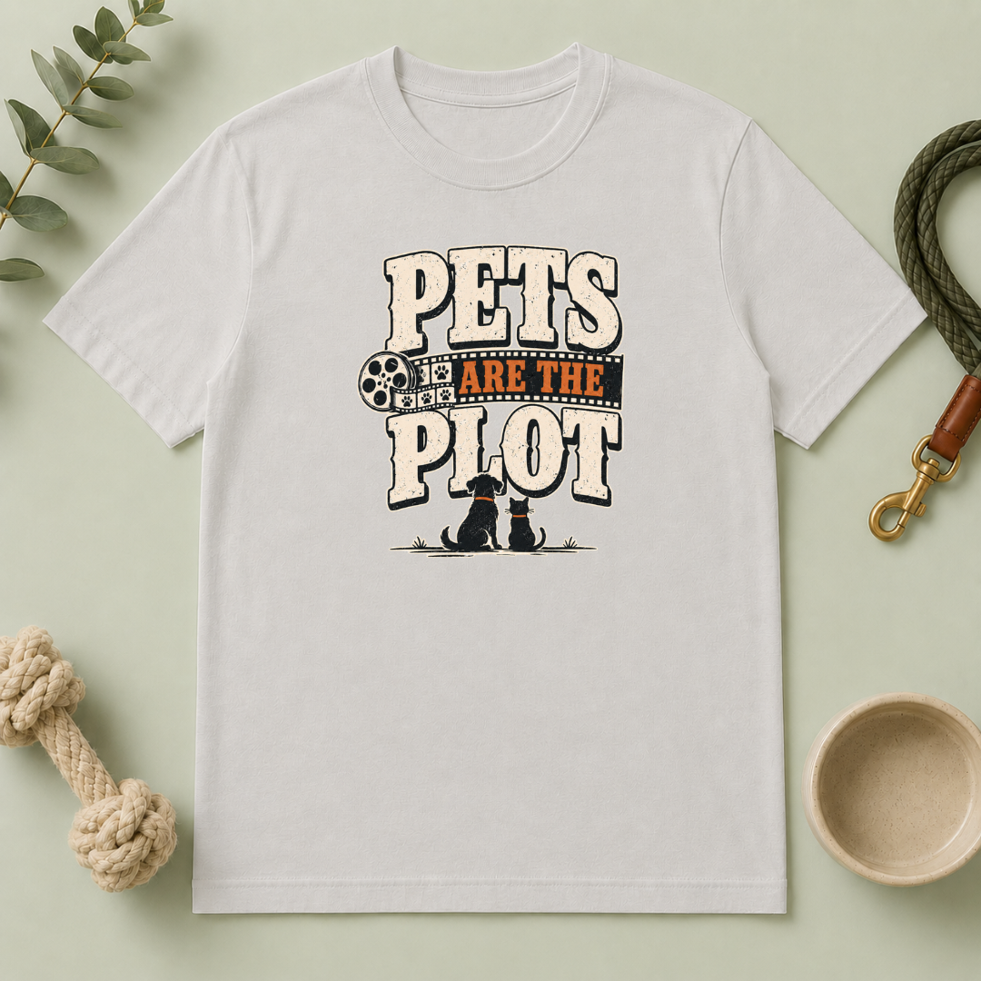 Pets Are the Plot T-Shirt — Funny Pet Lover Graphic Tee