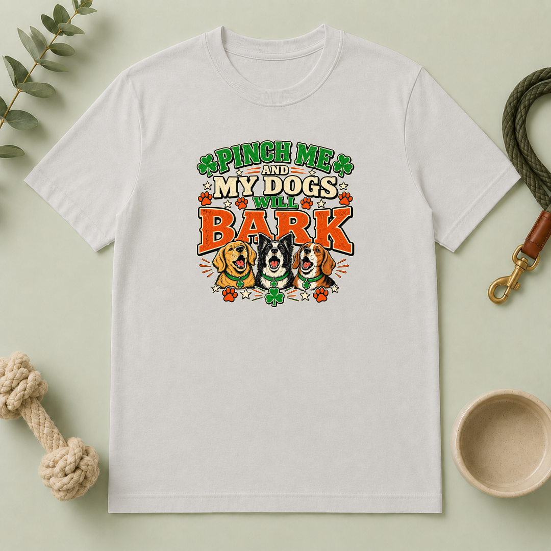 Pinch Me and My Dogs Will Bark St. Patrick’s Day T-Shirt
