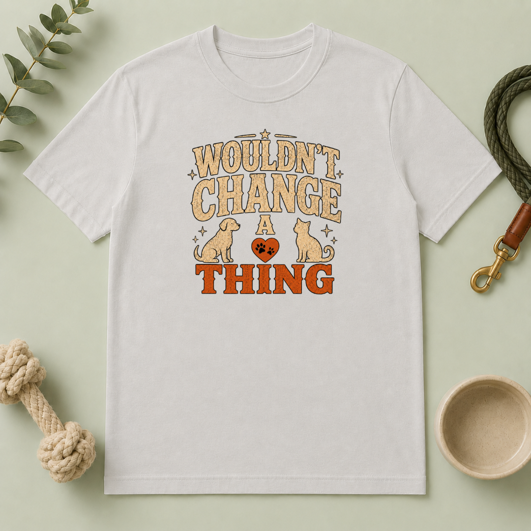 "Wouldn’t Change a Thing" Pet Lover Graphic Tee