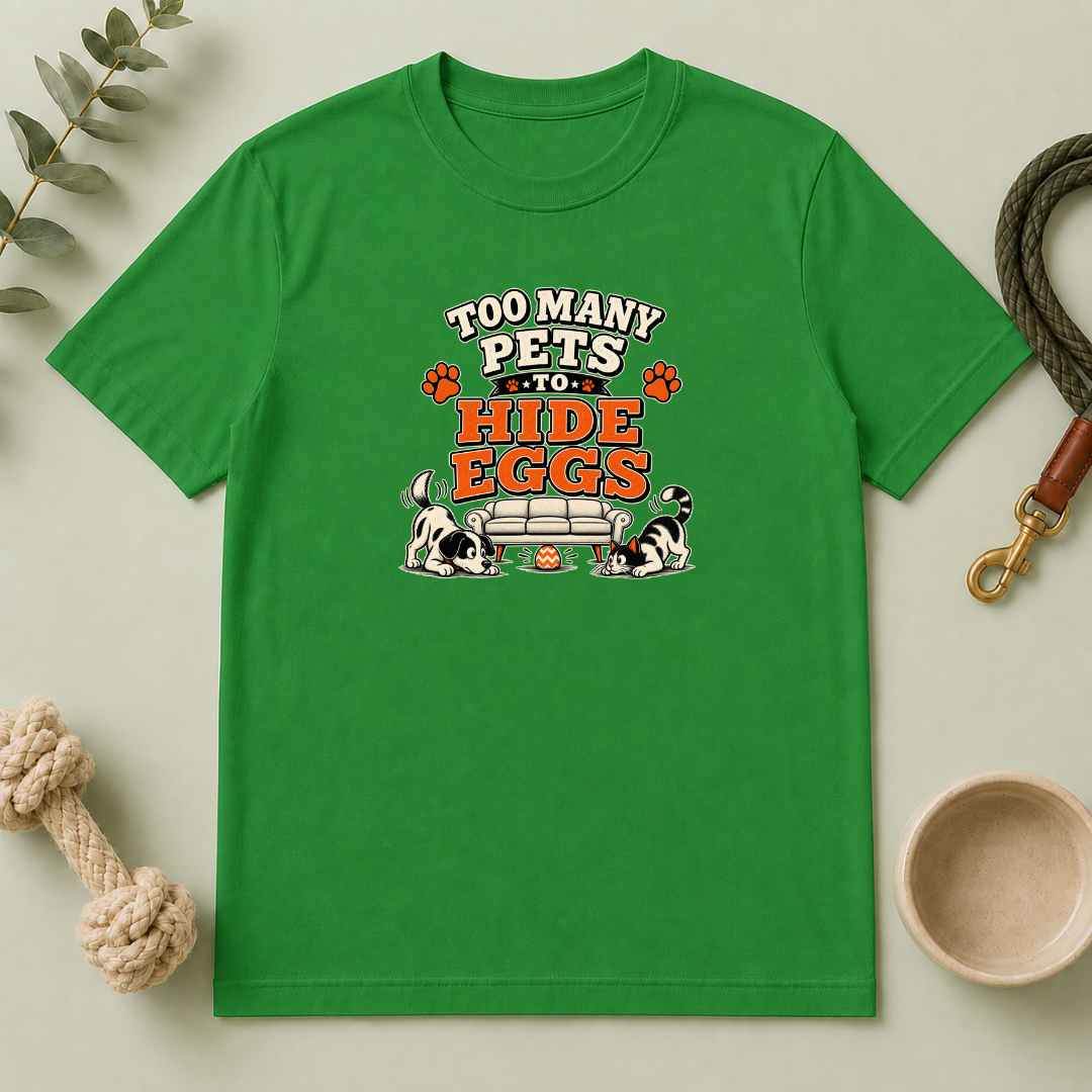 Too Many Pets to Hide Eggs Easter Tee