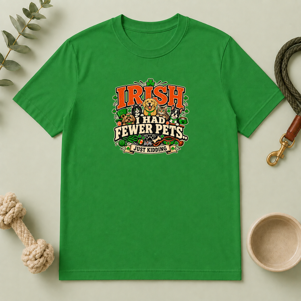 Irish I Had Fewer Pets… Just Kidding St. Patrick’s Day T-Shirt