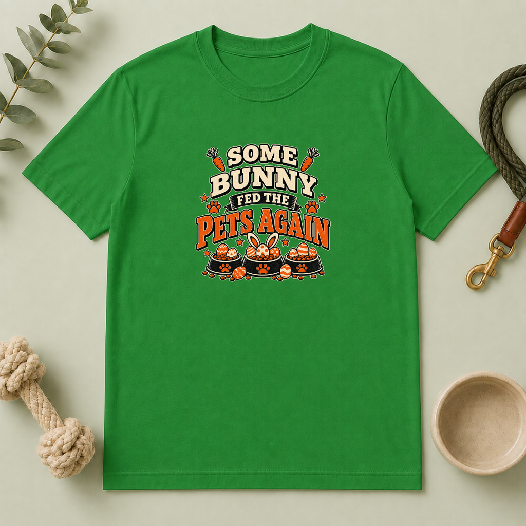 Some Bunny Fed the Pets Again Easter Tee